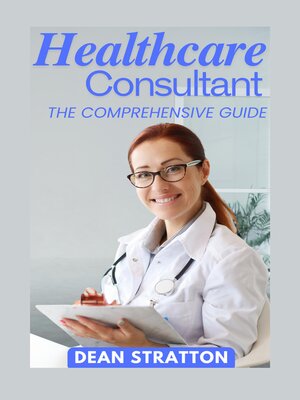 cover image of Healthcare Consultant--The Comprehensive Guide